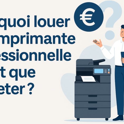 Pourquoi louer une imprimante professionnelle plutôt que l’acheter ?
