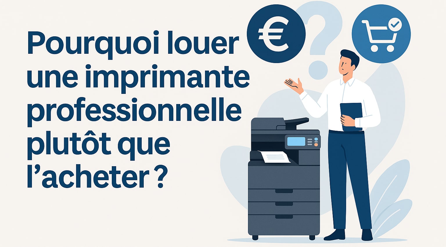 Pourquoi louer une imprimante professionnelle plutôt que l’acheter ?